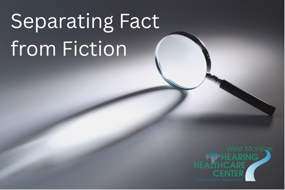 Text reading Separating Fact from Fiction next to a magnifying glass, with the West Monroe Hearing Healthcare Center logo in the corner.